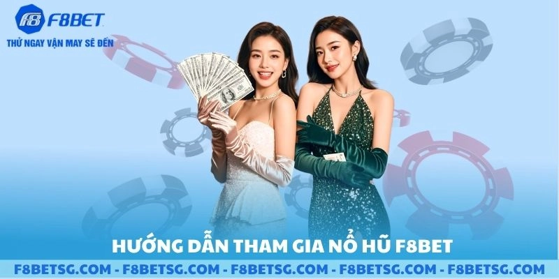 Hướng dẫn tham gia chơi nổ hũ F8BET
