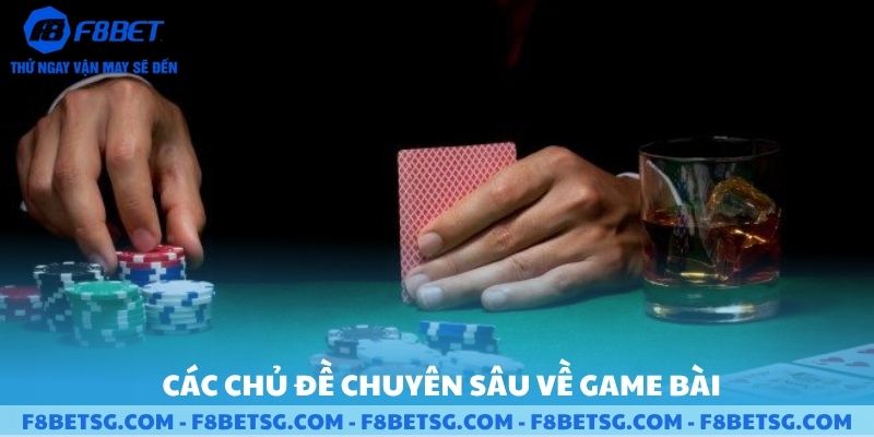 Các chủ đề chuyên sâu về game bài