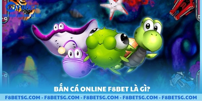 Trò chơi bắn cá online F8BET là gì ?